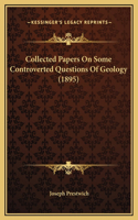 Collected Papers On Some Controverted Questions Of Geology (1895)