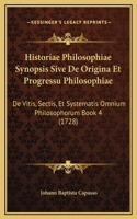 Historiae Philosophiae Synopsis Sive De Origina Et Progressu Philosophiae