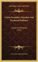 Course Secondary Education And Vocational Problems: Syllabus And Biography (1922)