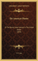 The American Planter: Or The Bound Labor Interest In The United States (1853)