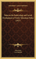 Notes on the Embryology and Larval Development of Twelve Teleostean Fishes (1917)