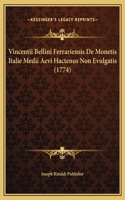 Vincentii Bellini Ferrariensis De Monetis Italie Medii Aevi Hactenus Non Evulgatis (1774)