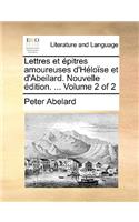 Lettres Et Pitres Amoureuses D'Hlose Et D'Abeilard. Nouvelle Dition. ... Volume 2 of 2