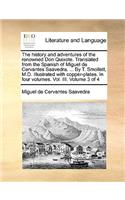 The history and adventures of the renowned Don Quixote. Translated from the Spanish of Miguel de Cervantes Saavedra. ... By T. Smollett, M.D. Illustrated with copper-plates. In four volumes. Vol. III. Volume 3 of 4