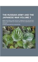 The Russian Army and the Japanese War; Being Historical and Critical Comments on the Military Policy and Power of Russia and on the Campaign in the Fa