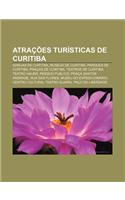 Atracoes Turisticas de Curitiba: Igrejas de Curitiba, Museus de Curitiba, Parques de Curitiba, Pracas de Curitiba, Teatros de Curitiba(Portuguese)