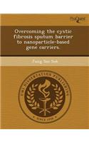 Overcoming the Cystic Fibrosis Sputum Barrier to Nanoparticle-Based Gene Carriers