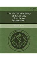 The Politics and Policy of Small City Downtown Development