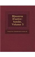 M�moires D'outre-tombe, Volume 5: (French)