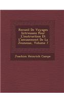 Recueil de Voyages Int Ressans Pour L'Instruction Et L'Amusement de La Jeunesse, Volume 7: (French)