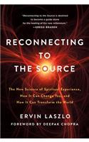 Reconnecting to the Source: The New Science of Spiritual Experience, How It Can Change You, and How It Can Transform the World