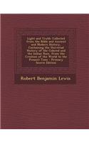 Light and Truth: Collected from the Bible and Ancient and Modern History, Containing the Universal History of the Colored and the Indian Race, from the Creation of t