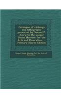 Catalogue of Etchings and Lithographs Presented by Samuel P. Avery to the Cooper Union Museum for the Arts and Decoration;