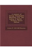 A Memoir of George Jehoshaphat Mountain, D.D., Late Bishop of Quebec