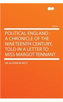 Political England: A Chronicle of the Nineteenth Century, Told in a Letter to Miss Margot Tennant