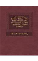 La Terreur a Rouen, 1793, 1794, 1795: D'Apres Des Documents Inedits