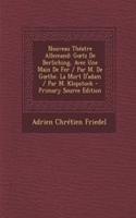Nouveau Theatre Allemand: G Tz de Berliching, Avec Une Main de Fer / Par M. de G The. La Mort D'Adam / Par M. Klopstock