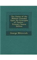 The Claims of the Maltese; Founded Upon the Principles of Justice - Primary Source Edition