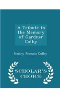 Tribute to the Memory of Gardner Colby - Scholar's Choice Edition