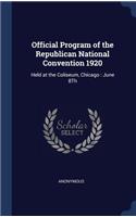 Official Program of the Republican National Convention 1920: Held at the Coliseum, Chicago: June 8Th