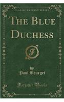 The Blue Duchess (Classic Reprint)