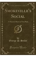 Smokeville's Social: A Minstrel Show in Two Parts (Classic Reprint)