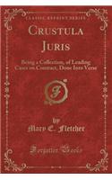 Crustula Juris: Being a Collection, of Leading Cases on Contract, Done Into Verse (Classic Reprint)