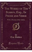 The Works of Tim Bobbin, Esq., in Prose and Verse