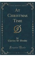 At Christmas Time (Classic Reprint)