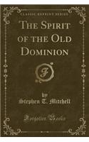 The Spirit of the Old Dominion (Classic Reprint)