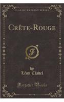Crète-Rouge (Classic Reprint)
