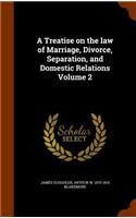 Treatise on the law of Marriage, Divorce, Separation, and Domestic Relations Volume 2