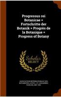 Progressus rei Botanicae = Fortschritte der Botanik = Progrès de la Botanique = Progress of Botany