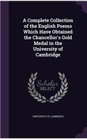 A Complete Collection of the English Poems Which Have Obtained the Chancellor's Gold Medal in the University of Cambridge