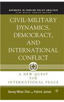 Civil-Military Dynamics, Democracy, and International Conflict