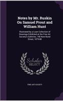 Notes by Mr. Ruskin On Samuel Prout and William Hunt