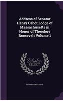 Address of Senator Henry Cabot Lodge of Massachusetts in Honor of Theodore Roosevelt Volume 1