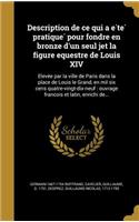 Description de ce qui a été pratiqué pour fondre en bronze d'un seul jet la figure equestre de Louis XIV