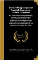 Beschreibung Des Ganzen Fu Rstlich Braunschw. Gartens Zu Hessem: Mit Seinen Ku Nstliche[n] Abteihlungen, Qvartiren, Gehegken, Gebeu Den, Lauberhu Tten, Wasserku Nsten, Brunnen Und Ausgehawenen Bildern: Auch Ordent