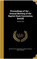 Proceedings of the ... Annual Meeting of the Baptist State Convention [Serial]; Volume 1876