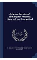 Jefferson County and Birmingham, Alabama; Historical and Biographical