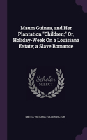 Maum Guinea, and Her Plantation Children; Or, Holiday-Week On a Louisiana Estate; a Slave Romance