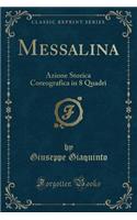 Messalina: Azione Storica Coreografica in 8 Quadri (Classic Reprint): Azione Storica Coreografica in 8 Quadri (Classic Reprint)