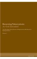 Reversing Tuberculosis: As God Intended The Raw Vegan Plant-Based Detoxification & Regeneration Workbook for Healing Patients. Volume 1