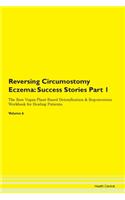 Reversing Circumostomy Eczema: Success Stories Part 1 The Raw Vegan Plant-Based Detoxification & Regeneration Workbook for Healing Patients. Volume 6