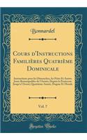 Cours d'Instructions Familières Quatrième Dominicale, Vol. 7: Instructions Pour Les Dimanches, Les Fètes Et Autres Jours Remarquables de l'Année; Depuis La Pentecote Jusqu'a l'Avent; Quatrième Année, Dogme Et M
