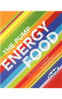 Pump Energy Food: A Revolutionary Cookbook and Eating Plan to Create the Body of Your Dreams