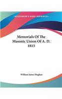 Memorials Of The Masonic Union Of A. D. 1813
