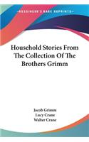 Household Stories From The Collection Of The Brothers Grimm