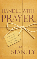 Handle with Prayer: Unwrap the Source of God's Strength for Living: Unwrap the Source of God's Strength for Living